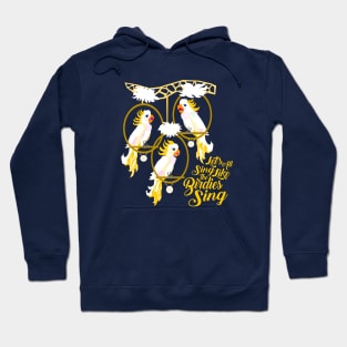 Let's All Sing Like the Birdies Sing Hoodie